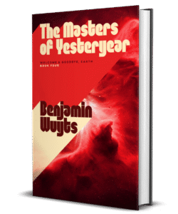 Welcome & Goodbye Earth Book 4 - The Masters of Yesteryear by Benjamin Wuyts cover